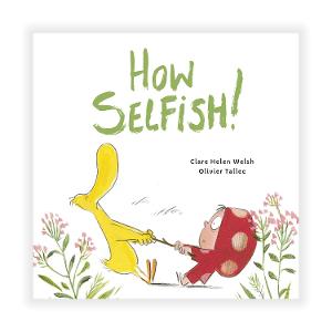 'How Selfish!' by Clare Helen Welsh & Olivier Tallec product photo